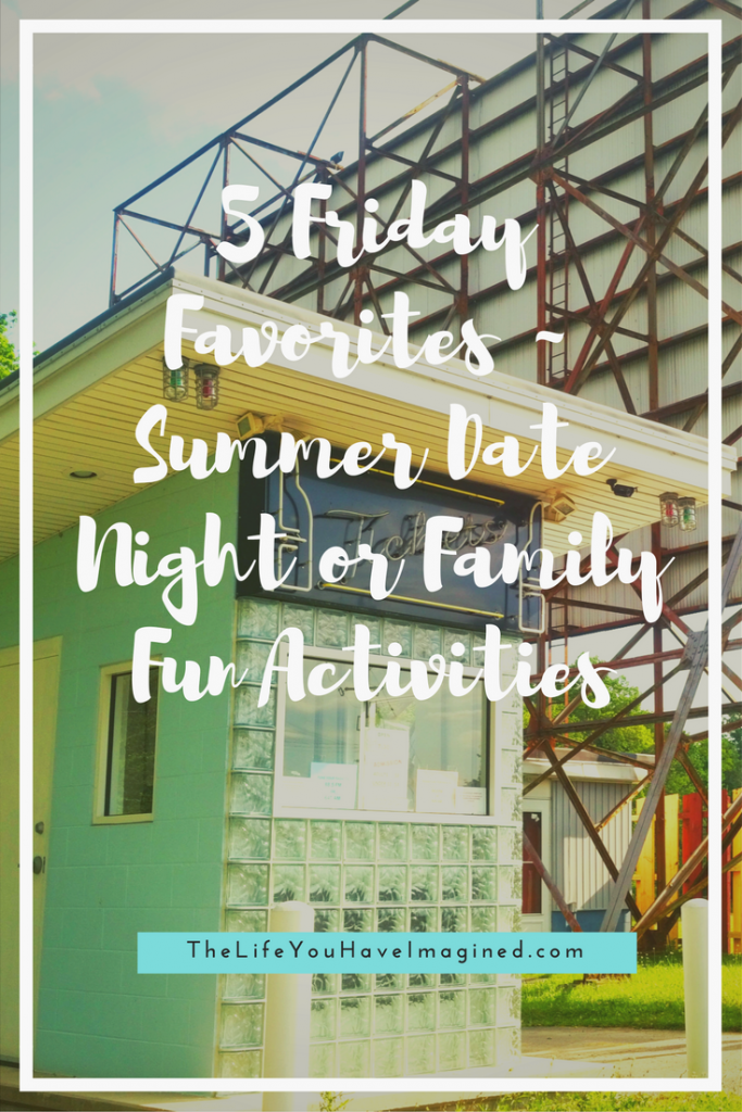 5 Friday Favorites - Summer Date Night or Family Fun Activities