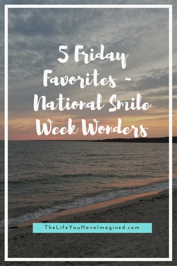 5 Friday Favorites ~ National Smile Week Wonders