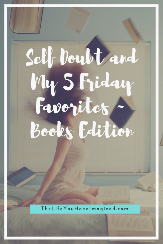 Self Doubt and My 5 Friday Favorites ~ Books Edition