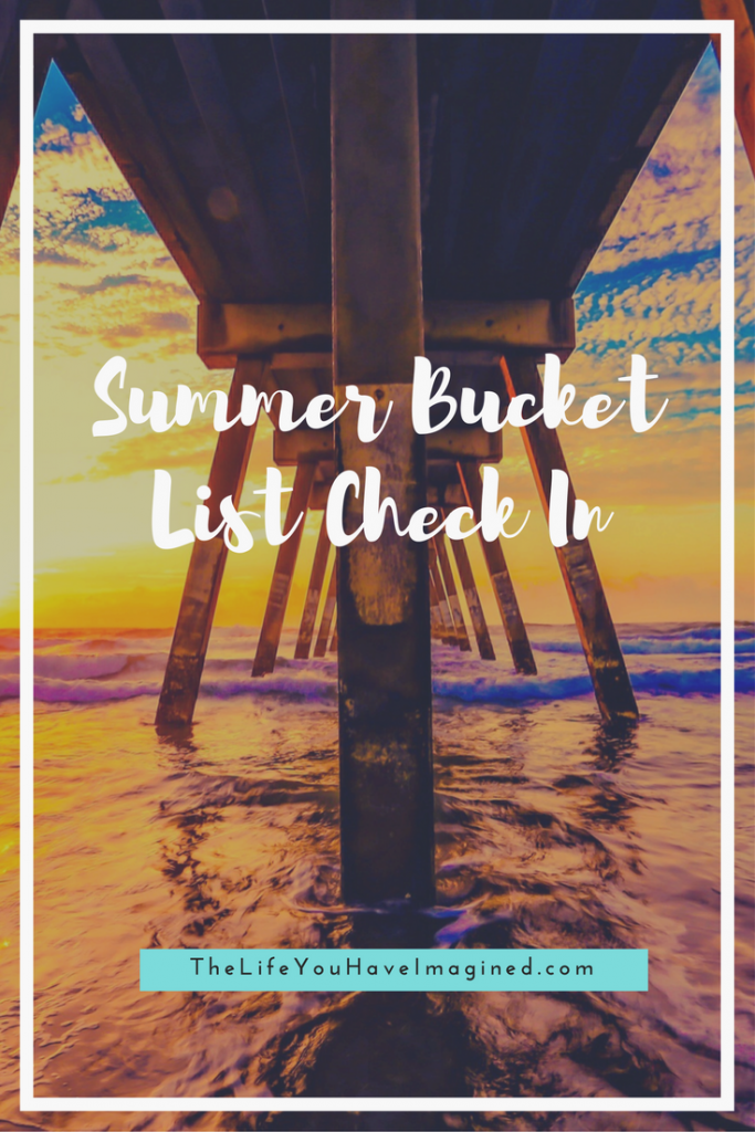 Summer Bucket List Check In from The Life You Have Imagined